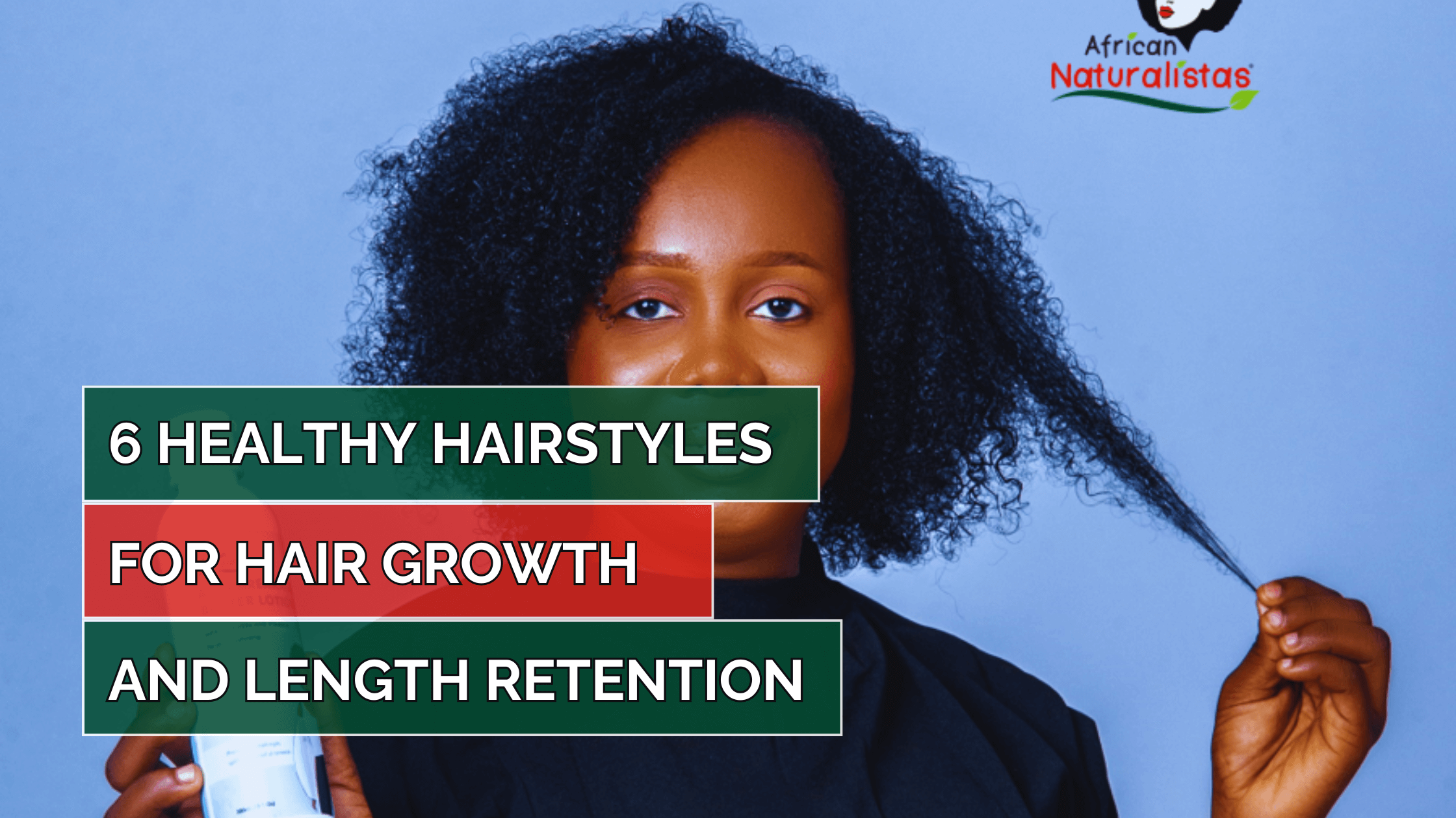 6 Healthy Hairstyles for Hair Growth and Length Retention