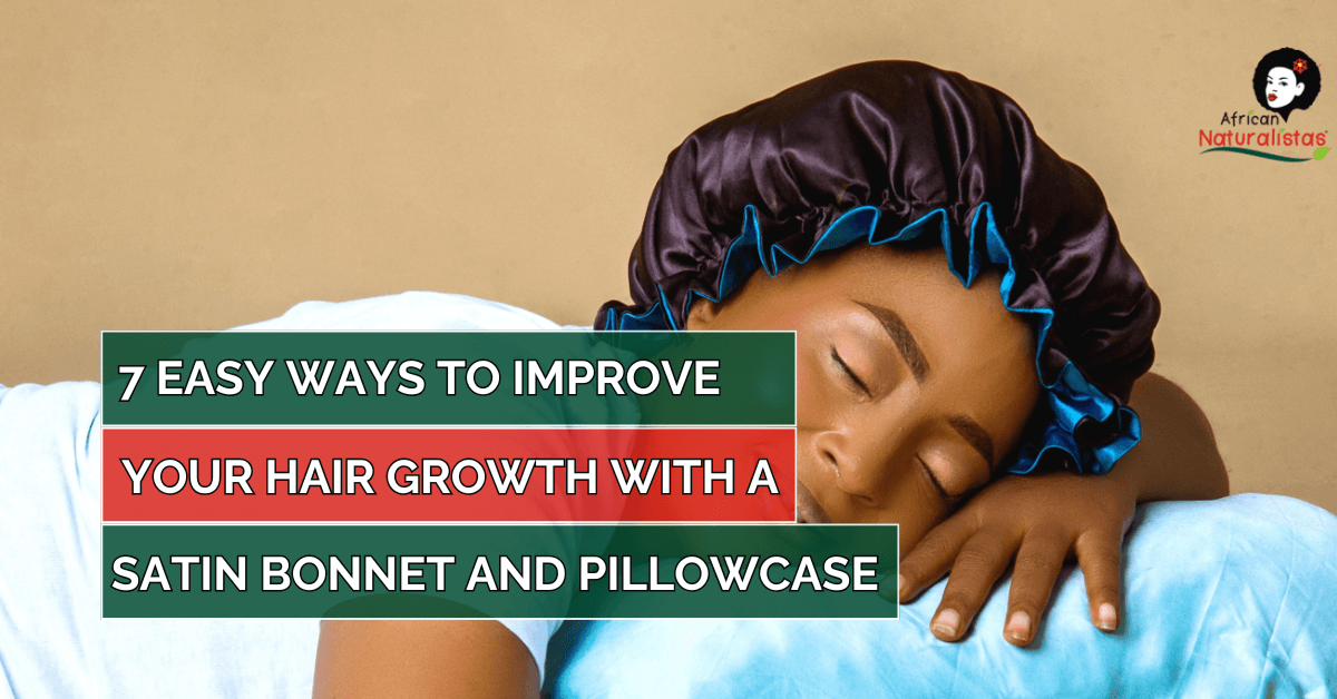 7 Easy Ways to Improve Your Hair Growth With a Satin Bonnet and Pillowcase